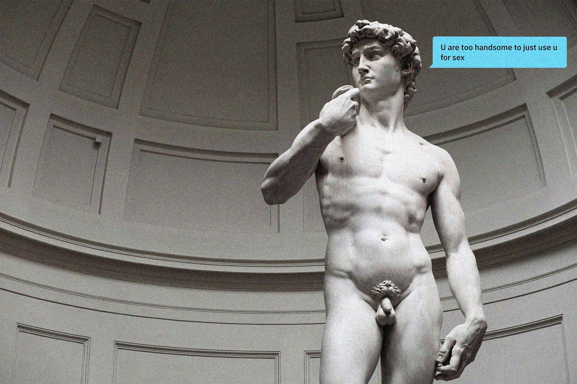 Escultura de mármore "David" de Michelangelo com uma mensagem sobreposta que diz "U are too handsome to just use u for sex".